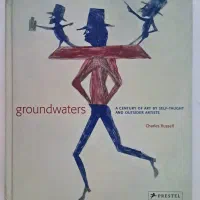 Groundwaters A Century of Art by Self-Taught